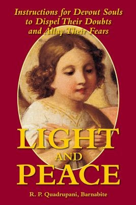 Light and Peace: Instructions for Devout Souls to Dispel Their Doubts and Allay Their Fears by Quadrupani, R. P.