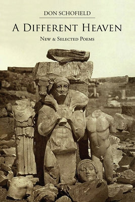 A Different Heaven: New & Selected Poems by Schofield, Don