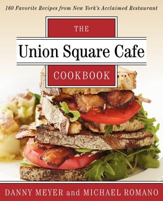 The Union Square Cafe Cookbook: 160 Favorite Recipes from New York's Acclaimed Restaurant by Meyer, Danny