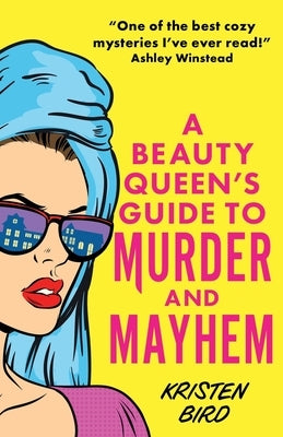 A Beauty Queen's Guide to Murder and Mayhem by Bird, Kristen