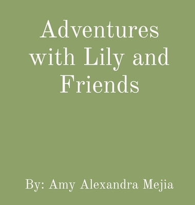 Adventures with Lily and Friends by Mejia, Amy Alexandra
