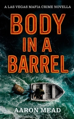 Body in a Barrel: A Las Vegas Mafia Crime Novella by Mead, Aaron