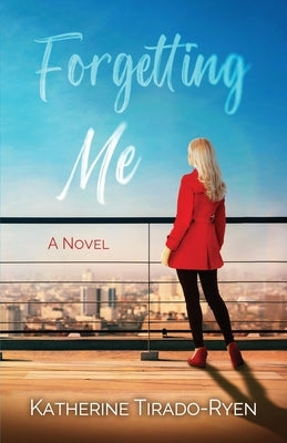 Forgetting Me by Tirado-Ryen, Katherine