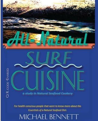 All-Natural Surf Cuisine: Healthy Seafood recipes by Bennett, Michael