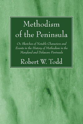 Methodism of the Peninsula by Todd, Robert W.