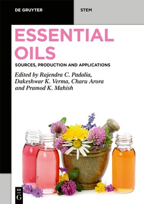 Essential Oils: Sources, Production and Applications by Padalia, Rajendra Chandra