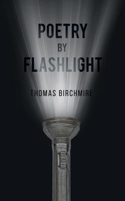 Poetry by Flashlight by Birchmire, Thomas