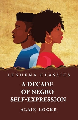 A Decade of Negro Self-Expression by By Alain Locke
