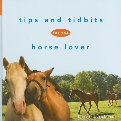 Tips and Tidbits for the Horse Lover by Bastian, Tena