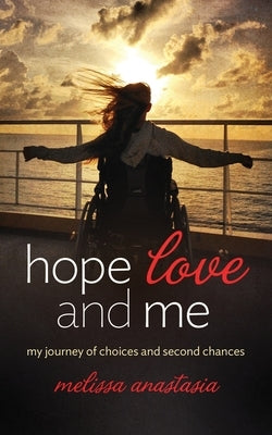 Hope, Love, and Me: My Journey of Choices and Second Chances by Anastasia, Melissa