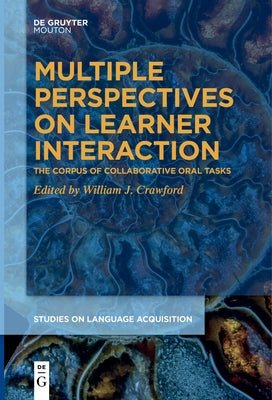 Multiple Perspectives on Learner Interaction: The Corpus of Collaborative Oral Tasks by Crawford, William J.