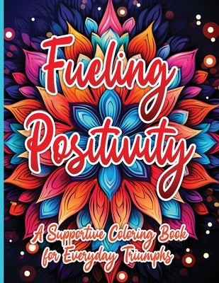 Fueling Positivity: A Supportive Coloring Book for Everyday Triumphs by Publishing LLC, Sureshot Books