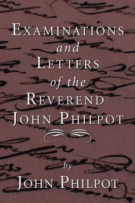 Examinations and Letters of the Rev. John Philpot by Philpot, John