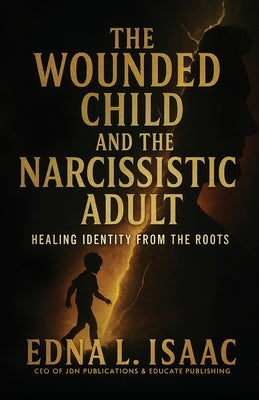 The Wounded Child and the Narcissistic Adult by Isaac, Edna L.