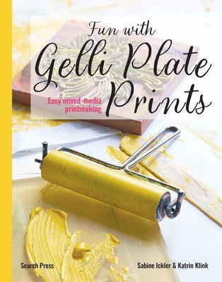 Fun with Gelli Plate Prints: Easy Mixed-Media Printmaking by Ickler Sabine Klink Katrin