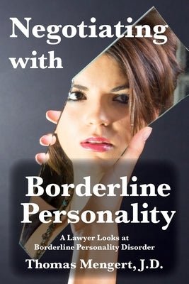 Negotiating with Borderline Personality: A Lawyer looks at Borderline Personality Disorder by Mengert, Thomas