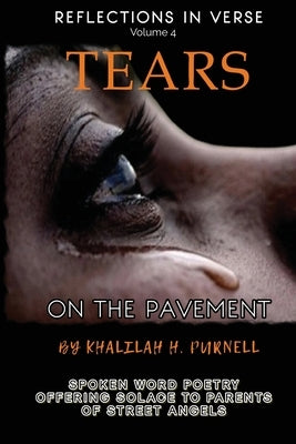 Reflections in Verse, Volume 4: Tears on the Pavement by Purnell, Khalilah H.