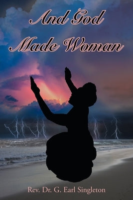 And God Made Woman by Singleton, G. Earl
