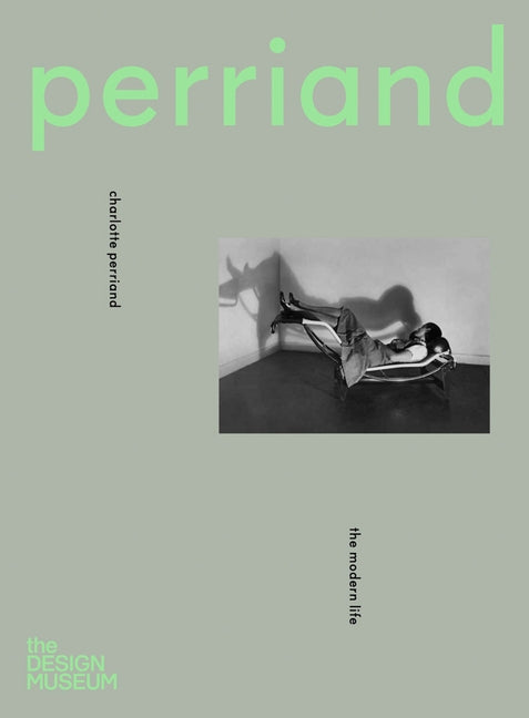 Charlotte Perriand: The Modern Life by Perriand, Charlotte