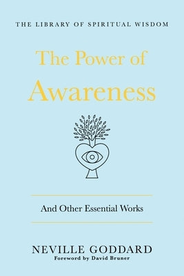 Power of Awareness: And Other Essential Works by Goddard, Neville