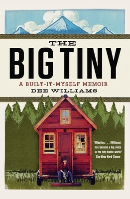 The Big Tiny: A Built-It-Myself Memoir by Williams, Dee