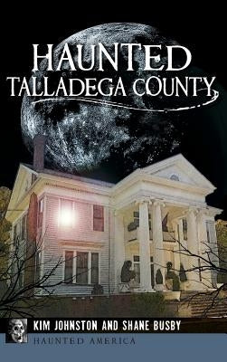 Haunted Talladega County by Johnston, Kim