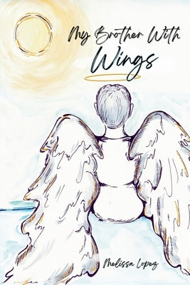 My Brother with Wings by Lopez, Melissa N.
