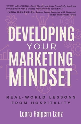 Developing Your Marketing Mindset: Real-World Lessons from Hospitality by Lanz, Leora