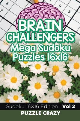 Brain Challengers Mega Sudoku Puzzles 16x16 Vol 2: Sudoku 16X16 Edition by Puzzle Crazy