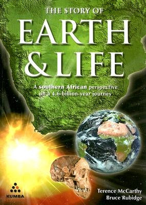 The Story of Earth & Life: A Southern African Perspective on a 4.6-Billion-Year Journey by McCarthy, Terence