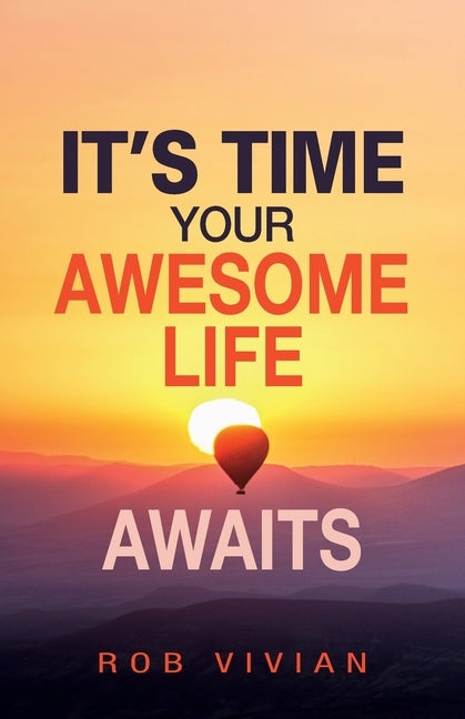 It's Time: Your Awesome Life Awaits by Vivian, Rob