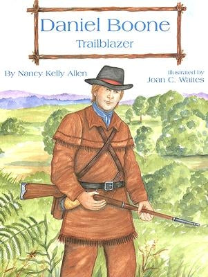Daniel Boone: Trailblazer by Allen, Nancy