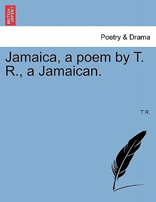 Jamaica, a Poem by T. R., a Jamaican. by R, T.
