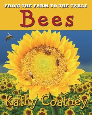 From the Farm to the Table Bees by Coatney, Kathy