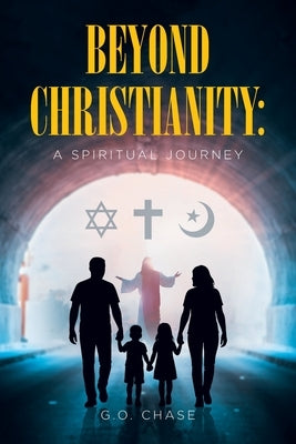 Beyond Christianity: A Spiritual Journey by Chase, G. O.