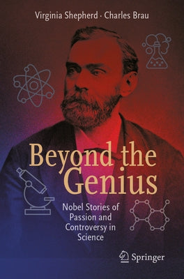 Beyond the Genius: Nobel Stories of Passion and Controversy in Science by Shepherd, Virginia