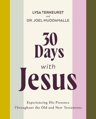 30 Days with Jesus: Experiencing His Presence Throughout the Old and New Testaments by TerKeurst, Lysa