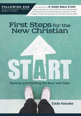 First Steps for the New Christian: Starting and Finishing the Race with Style by Rasnake, Eddie