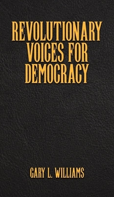 Revolutionary Voices for Democracy by Williams, Gary L.