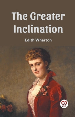 The Greater Inclination by Wharton, Edith