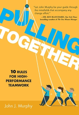 Pulling Together: 10 Rules for High-Performance Teamwork by Murphy, John J.