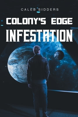 Colony's Edge: Infestation by Sidders, Caleb