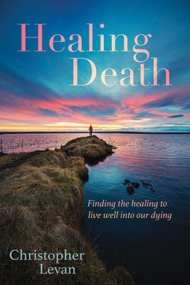Healing Death by Levan, Christopher