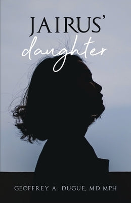 Jairus' Daughter by Dugue, Geoffrey A.