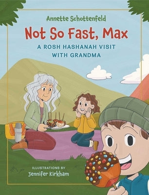 Not So Fast, Max - A Rosh Hashanah Visit with Grandma: A Rosh Hashanah Story of Family, Traditions, and the Sweetest Apples by Schottenfeld, Annette
