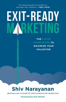 Exit-Ready Marketing: The 9-Step Framework to Maximize Your Valuation by Narayanan, Shiv