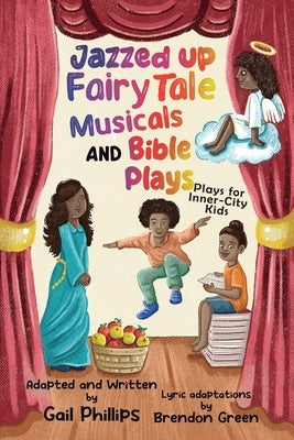Jazzed Up Fairy Tale Musicals and Bible Plays: Plays for Inner-City Kids by Phillips, Gail