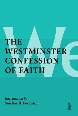 The Westminster Confession of Faith by Ferguson, Sinclair B.