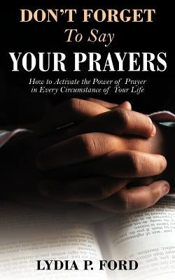 Don't Forget to Say Your Prayers by Ford, Lydia P.