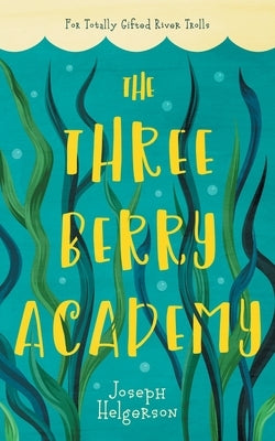 The Three-Berry Academy by Helgerson, Joseph